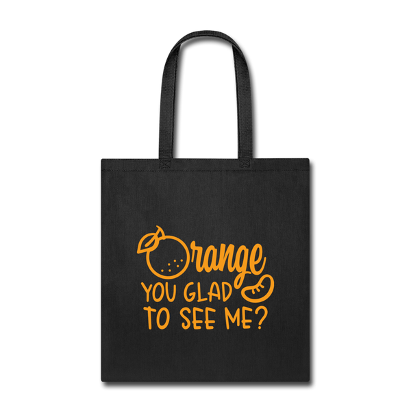 Orange You Glad to See Me? Tote Bag - black