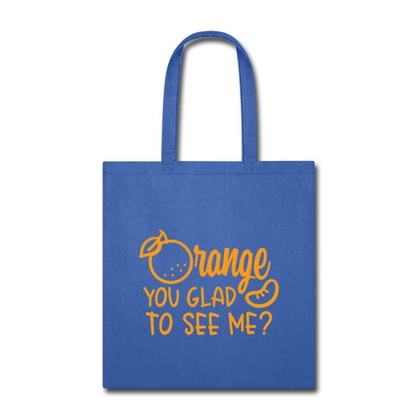 Orange You Glad to See Me? Tote Bag - royal blue