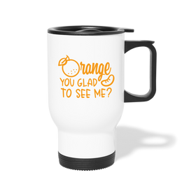 Orange You Glad to See Me? Travel Mug