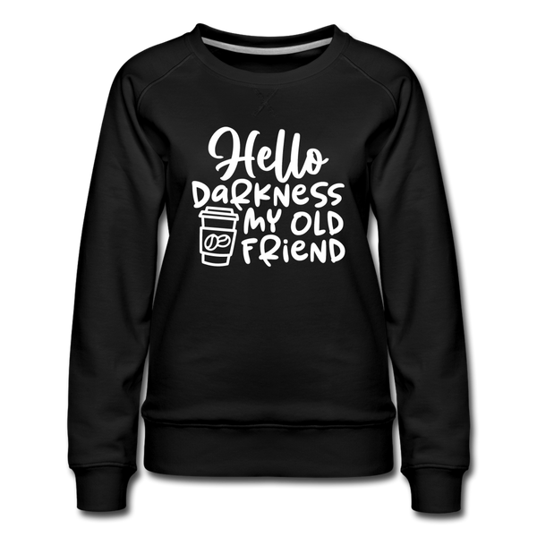 Hello Darkness Funny Coffee Women’s Premium Sweatshirt - black