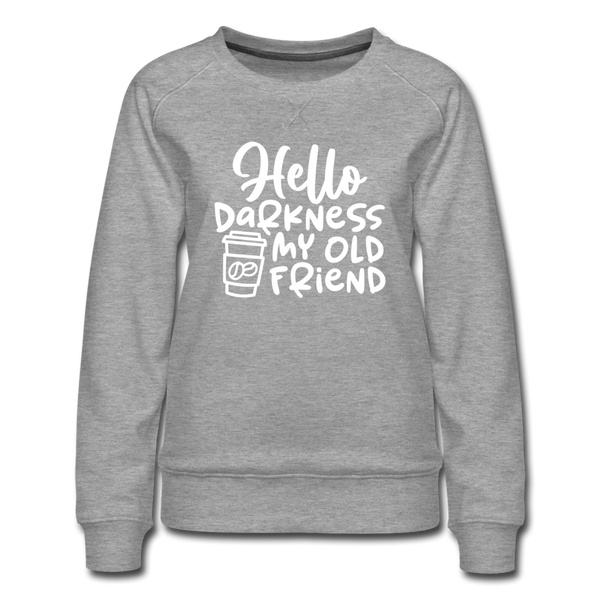 Hello Darkness Funny Coffee Women’s Premium Sweatshirt - heather grey