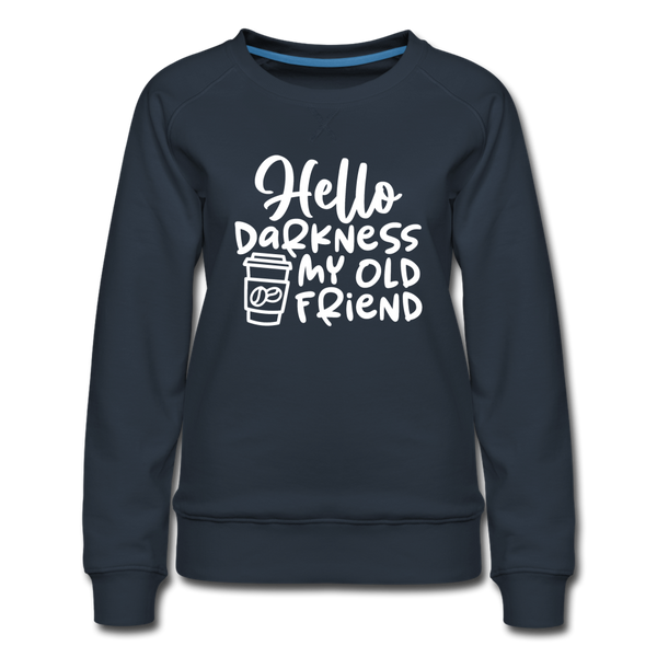 Hello Darkness Funny Coffee Women’s Premium Sweatshirt - navy