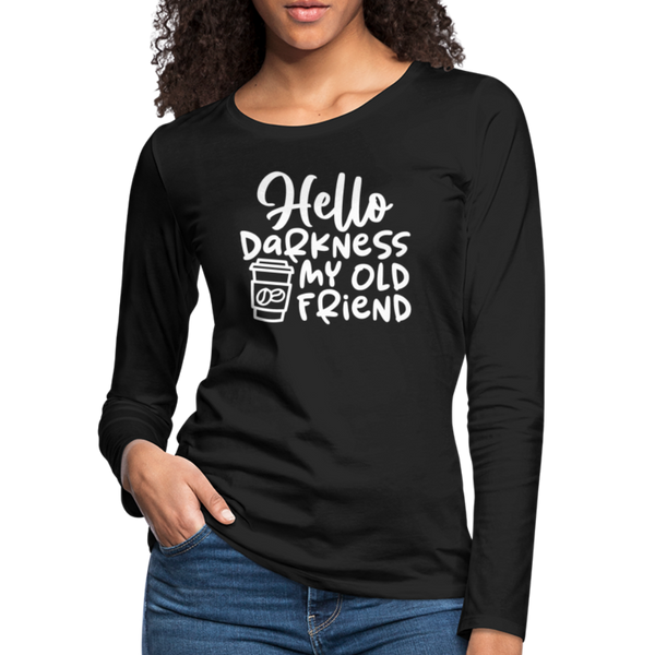 Hello Darkness Funny Coffee Women's Premium Long Sleeve T-Shirt - black
