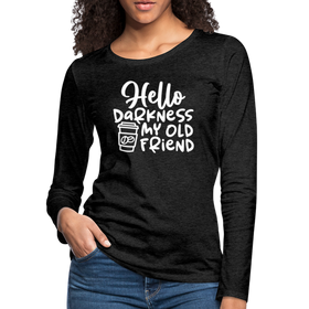Hello Darkness Funny Coffee Women's Premium Long Sleeve T-Shirt