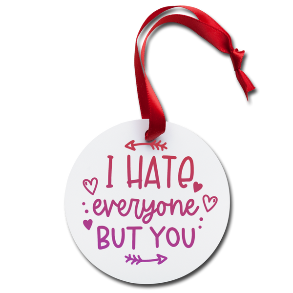 I Hate Everyone But You Holiday Ornament - white