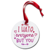 I Hate Everyone But You Holiday Ornament