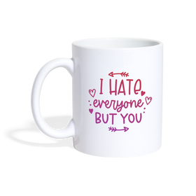 I Hate Everyone But You Coffee/Tea Mug