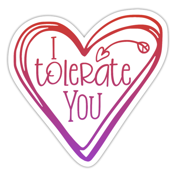 I Tolerate You Funny Sticker - white matte