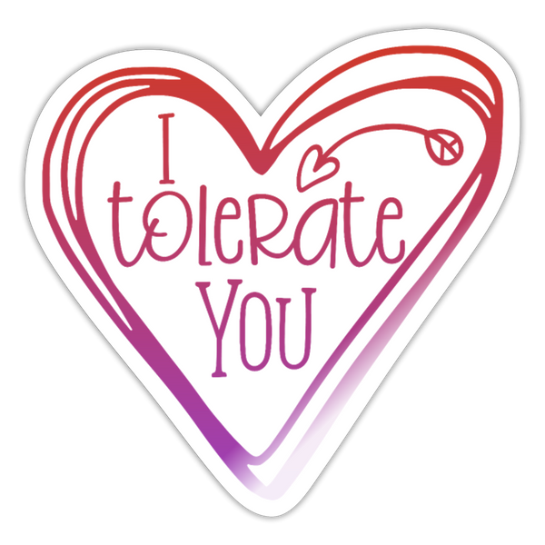 I Tolerate You Funny Sticker - white glossy