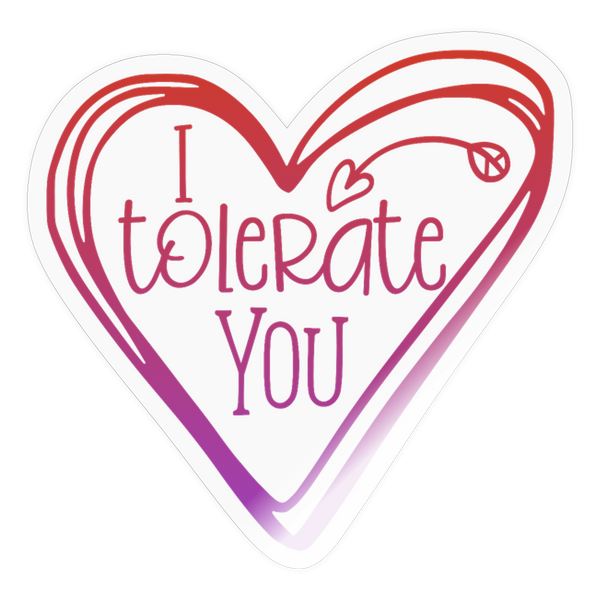 I Tolerate You Funny Sticker - transparent glossy