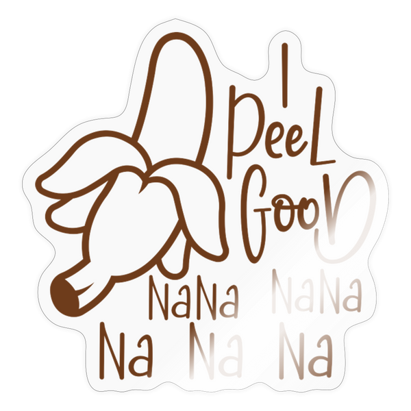 I Peel Good Banana Pun Sticker - transparent glossy