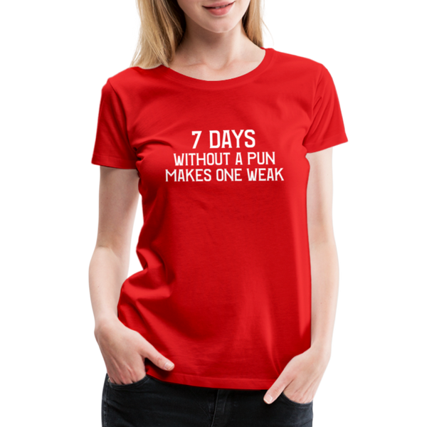 7 Days Without a Pun Makes One Weak Women’s Premium T-Shirt - red