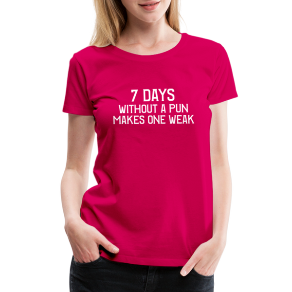 7 Days Without a Pun Makes One Weak Women’s Premium T-Shirt - dark pink