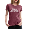 7 Days Without a Pun Makes One Weak Women’s Premium T-Shirt - heather burgundy
