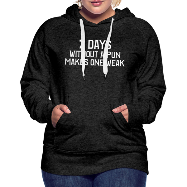 7 Days Without a Pun Makes One Weak Women’s Premium Hoodie - charcoal grey