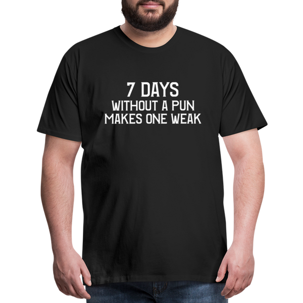 7 Days Without a Pun Makes One Weak Men's Premium T-Shirt - black