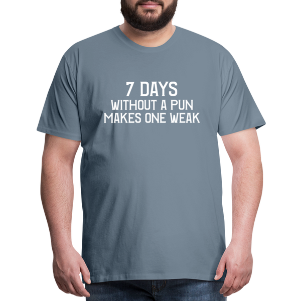 7 Days Without a Pun Makes One Weak Men's Premium T-Shirt - steel blue