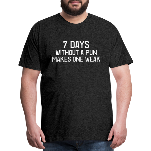 7 Days Without a Pun Makes One Weak Men's Premium T-Shirt - charcoal grey