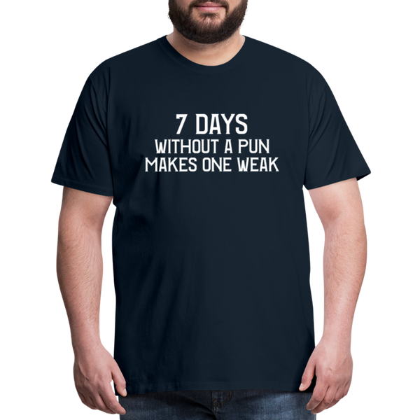 7 Days Without a Pun Makes One Weak Men's Premium T-Shirt - deep navy
