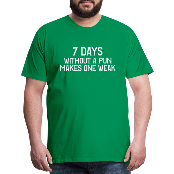 7 Days Without a Pun Makes One Weak Men's Premium T-Shirt - kelly green