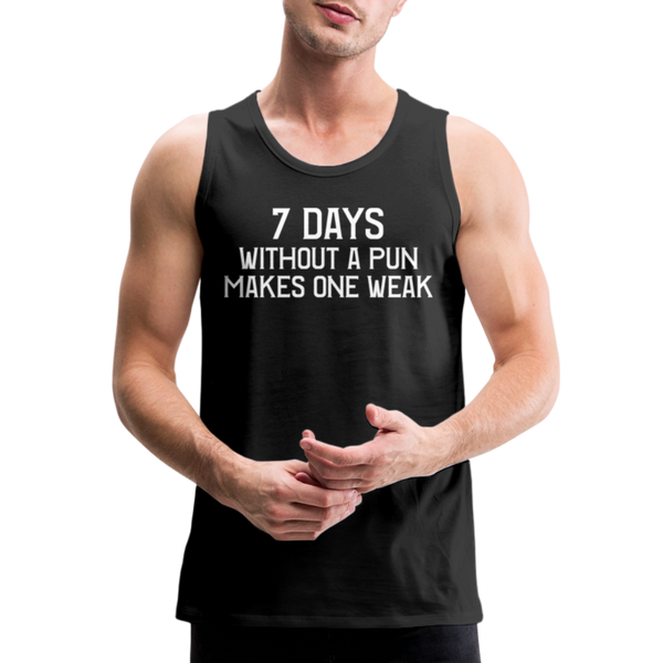 7 Days Without a Pun Makes One Weak Men’s Premium Tank - black