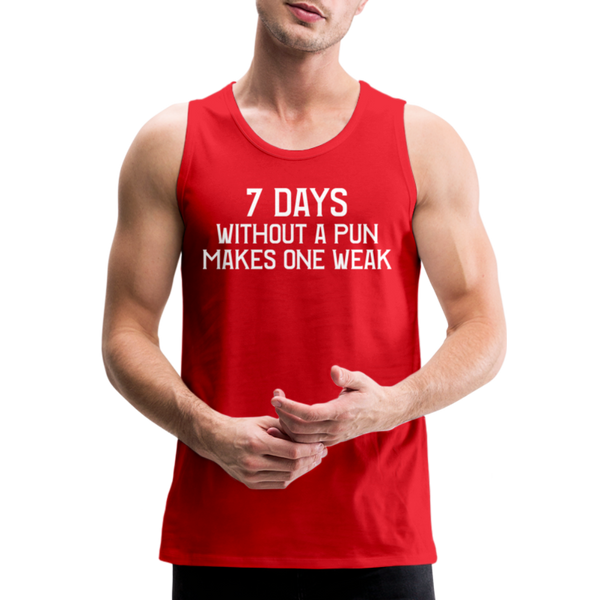 7 Days Without a Pun Makes One Weak Men’s Premium Tank - red