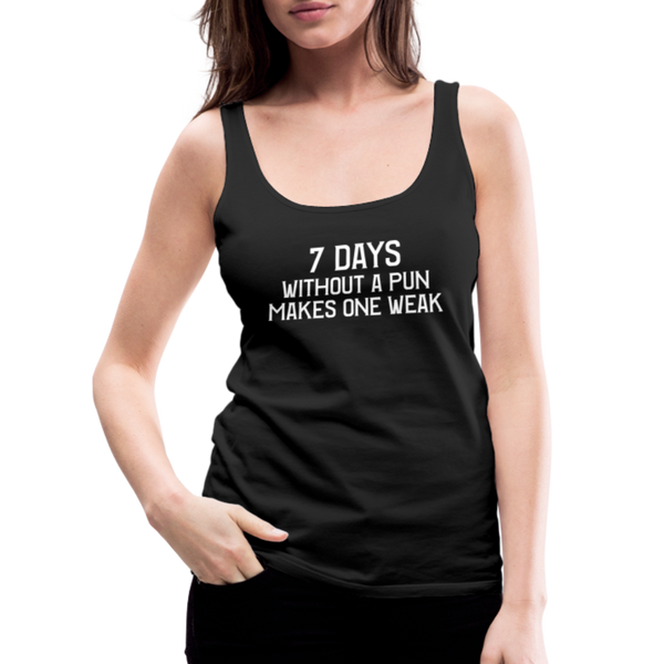 7 Days Without a Pun Makes One Weak Women’s Premium Tank Top - black