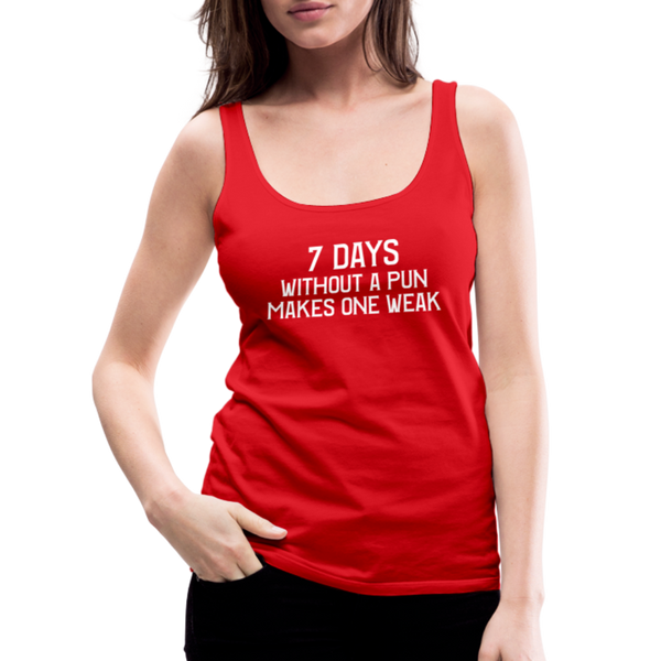 7 Days Without a Pun Makes One Weak Women’s Premium Tank Top - red