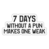 7 Days Without a Pun Makes One Weak Sticker - white matte