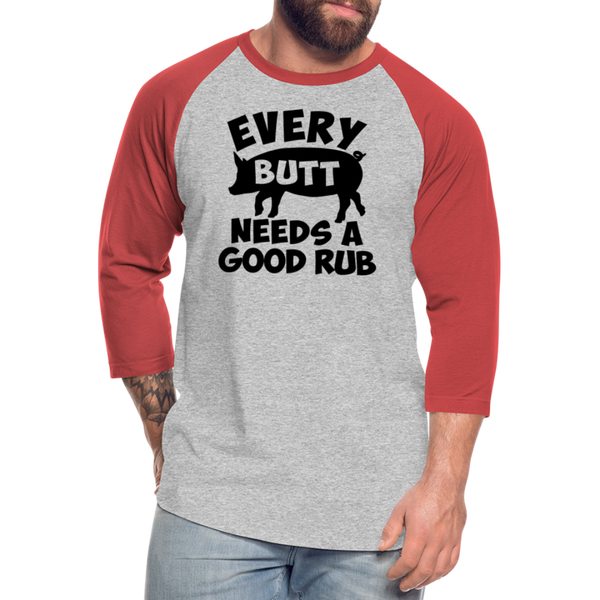 Every Butt Needs a Good Rub BBQ Baseball T-Shirt - heather gray/red