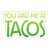 You Had Me at Tacos Sticker