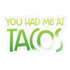 You Had Me at Tacos Sticker