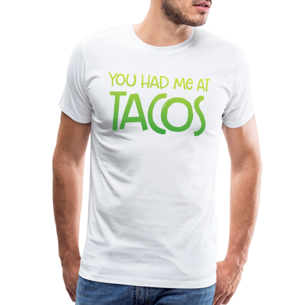 You Had Me at Tacos Men's Premium T-Shirt - white