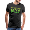 You Had Me at Tacos Men's Premium T-Shirt - black