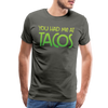 You Had Me at Tacos Men's Premium T-Shirt - asphalt gray