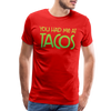 You Had Me at Tacos Men's Premium T-Shirt - red