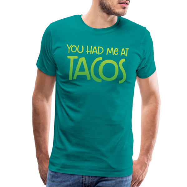 You Had Me at Tacos Men's Premium T-Shirt - teal