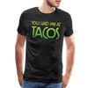 You Had Me at Tacos Men's Premium T-Shirt - charcoal grey