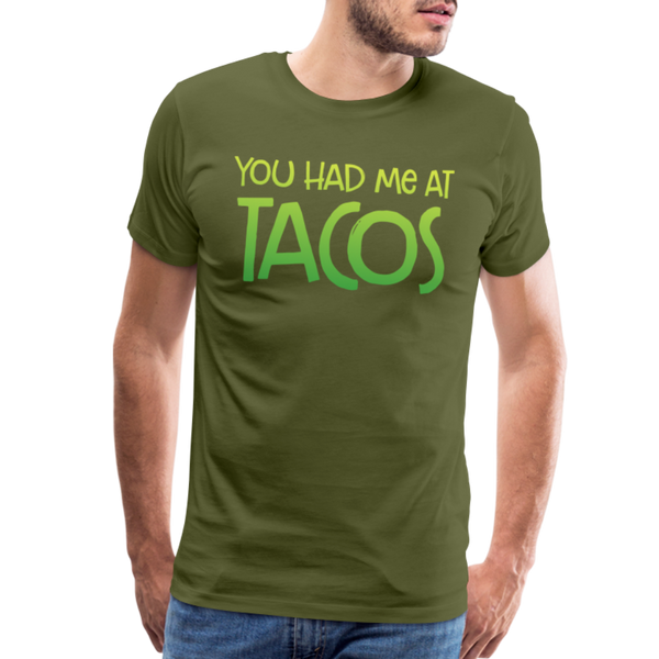 You Had Me at Tacos Men's Premium T-Shirt - olive green