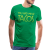 You Had Me at Tacos Men's Premium T-Shirt - kelly green