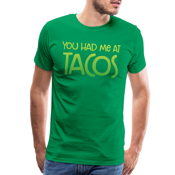 You Had Me at Tacos Men's Premium T-Shirt - kelly green