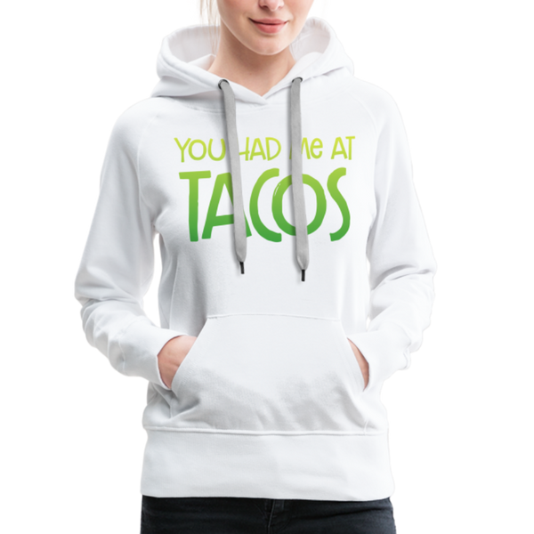 You Had Me at Tacos Women’s Premium Hoodie - white