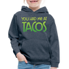 You Had Me at Tacos Kids‘ Premium Hoodie - heather denim