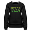 You Had Me at Tacos Women’s Premium Sweatshirt - black