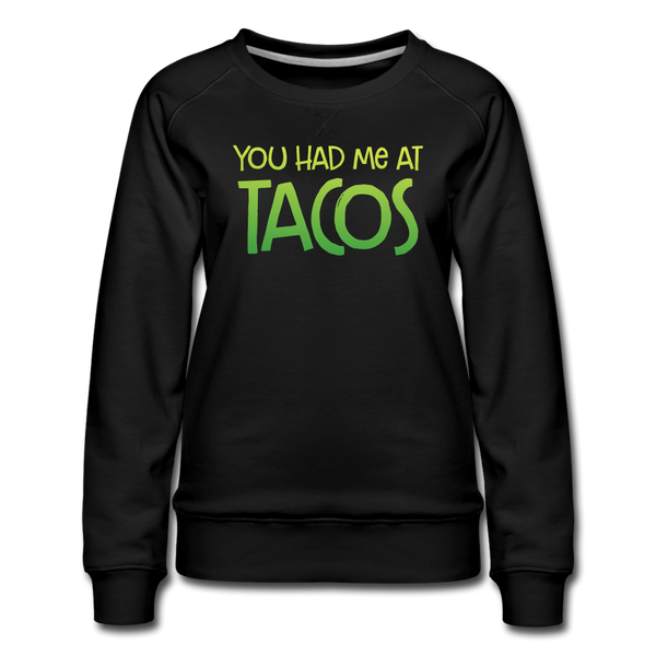 You Had Me at Tacos Women’s Premium Sweatshirt - black