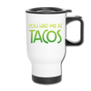 You Had Me at Tacos Travel Mug - white
