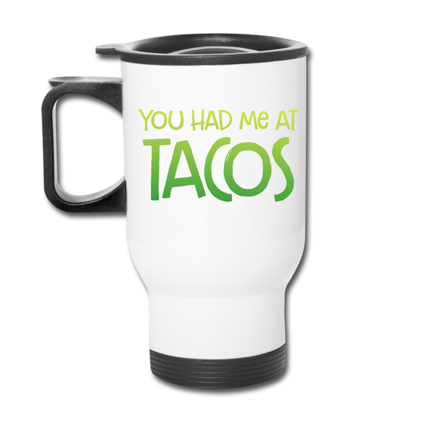 You Had Me at Tacos Travel Mug - white