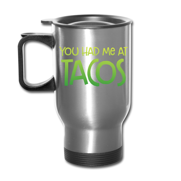 You Had Me at Tacos Travel Mug - silver