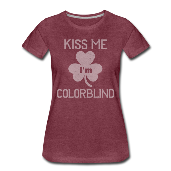 Kiss Me I'm Colorblind Women’s Premium T-Shirt - heather burgundy
