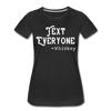 Funny Text Everyone -Whiskey Women’s Premium T-Shirt